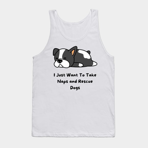 I Just Want To Take Naps and Rescue Dogs Tank Top by Truly